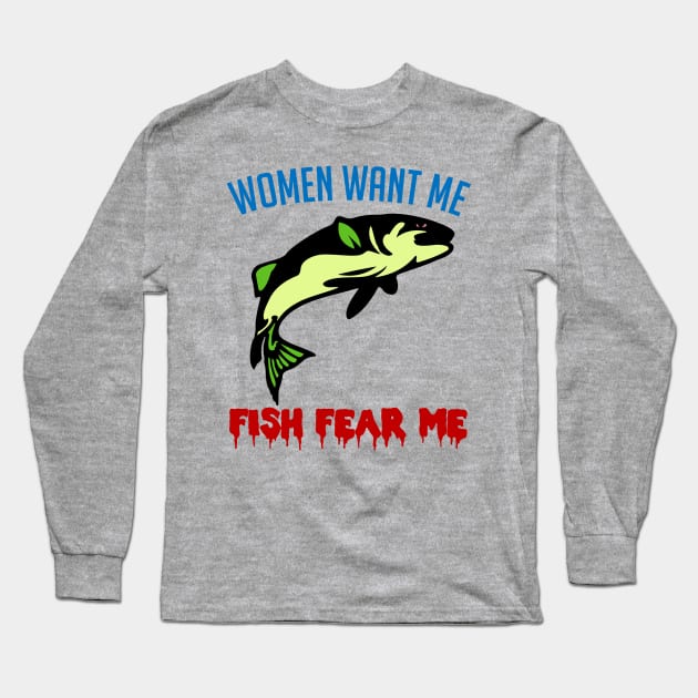 Women Want Me Fish Fear Me - Fishing, Meme, Funny Long Sleeve T-Shirt by SpaceDogLaika